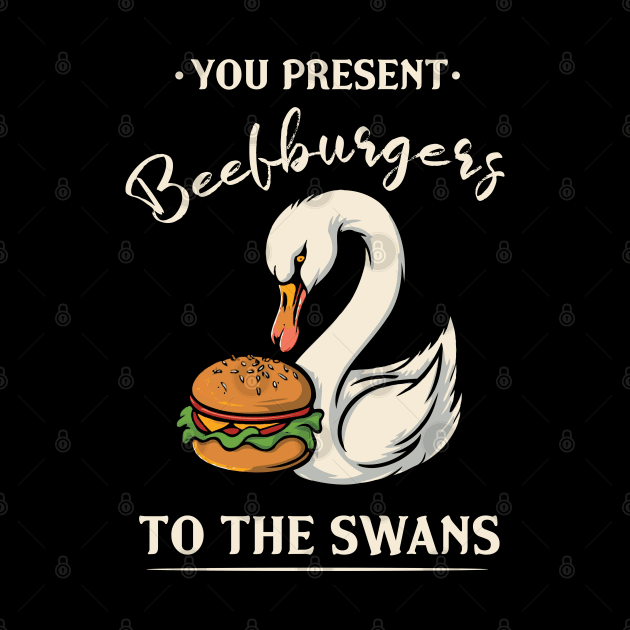 You Present Beefburgers To The Swans by Trendsdk