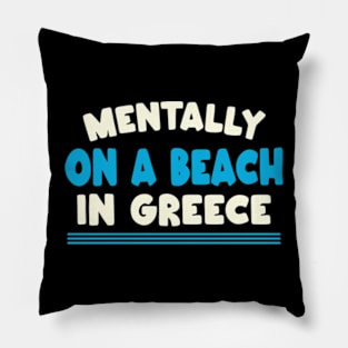 Mentally At The Beach in greece Pillow