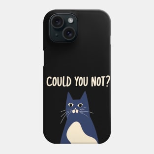 Could You Not? Phone Case