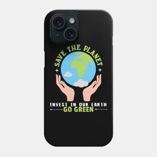 Save The Planet Invest In Our Earth Go Green Earth Day Phone Case