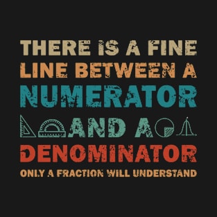 Funny Math FINE LINE NUMERATOR DENOMINATOR T-Shirt