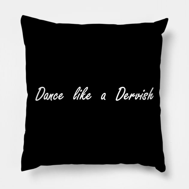 dance like a dervish Pillow by NotComplainingJustAsking