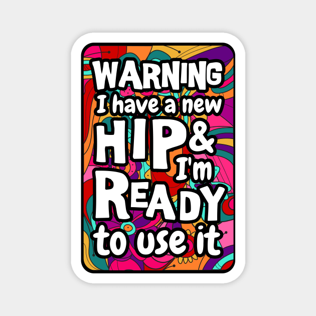 Warning I have a new hip and i'm ready to use it. sarcastic Hip surgery gift, hip recovery gift Magnet by Anodyle