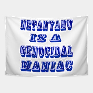 Netanyahu IS A Genocidal Maniac - Front Tapestry