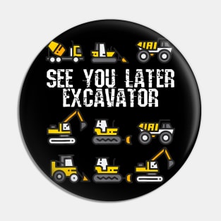 See You Later Excavator  Funny Toddler Boy Kids Pin