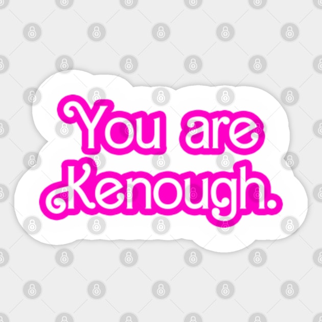 You Are Kenough 2023 Quote Kenough Funny - You Are Kenough - Sticker ...