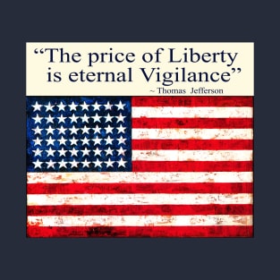 "The Price of Liberty is Eternal Vigilance" ~ Thomas Jefferson T-Shirt