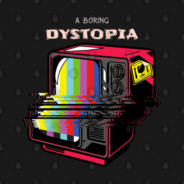 Disover A Boring Dytopia - Dystopia - T-Shirt