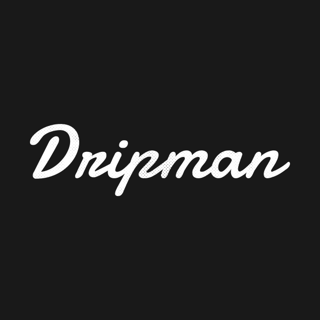 Dripman by Six Gatsby