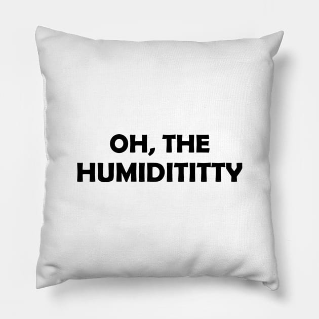 Oh the Humidititty Pillow by DeesDeesigns