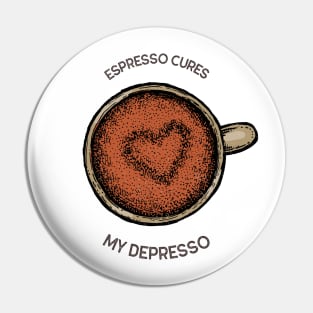 "Espresso cures my Depresso" funny Pin