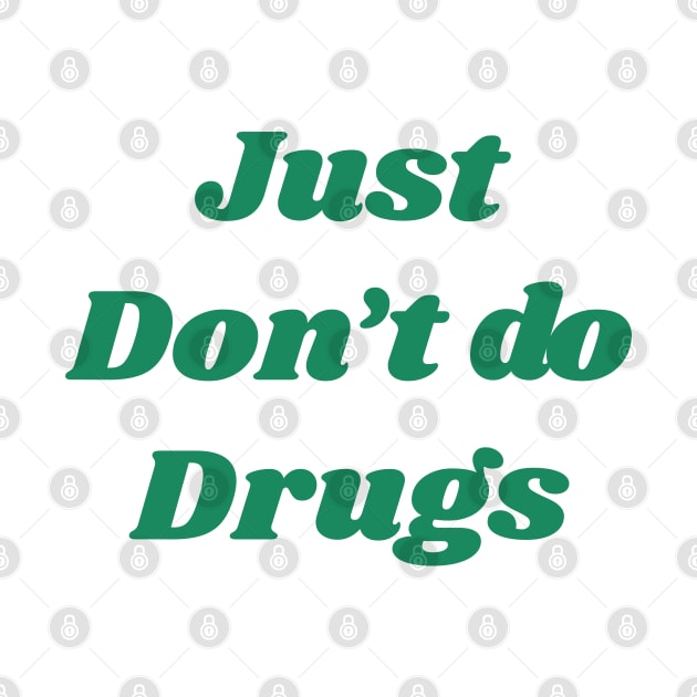 Just don't do drugs by psninetynine