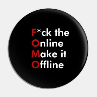 FOMO - F*ck the Online Make it Offline Pin