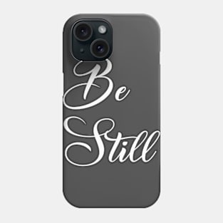 Be Still Phone Case