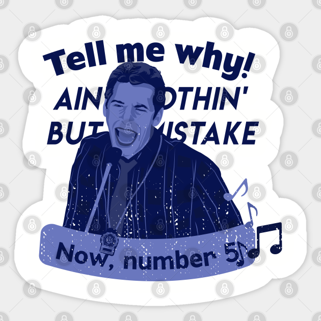 Tell me why - Jake Peralta - Brooklyn Nine Nine - Sticker