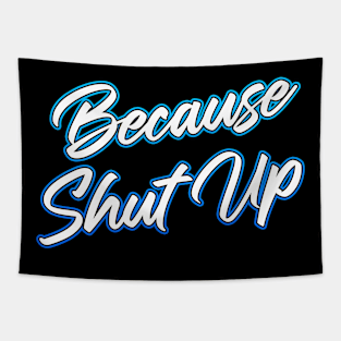 Because Shut Up Tapestry