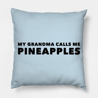 My Grandma Calls Me Pineapples Pillow