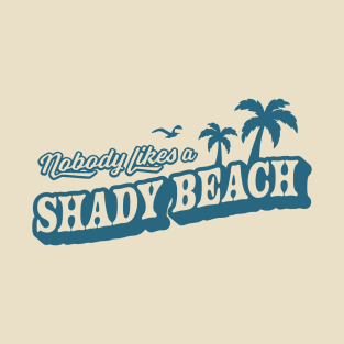 Nobody Likes A Shady Beach Summer Vacation T-Shirt