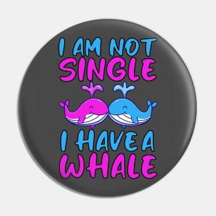 Im Not Single I Have A Whale Pin