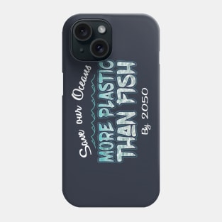 Save our Oceans More Plastic than Fish by 2050 Phone Case