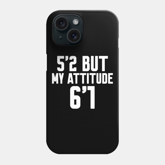 5'2 But My Attitude Is 6'1 Phone Case by Work Memes