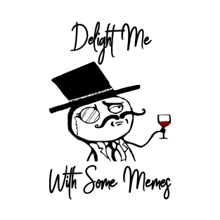 Like A Sir Meme Delight Meme With Some Memes T-Shirt