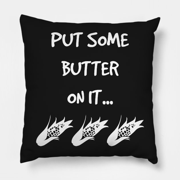 Put Some Butter on it Vegetable Corn Grilling Grillmaster Pillow by rayrayray90