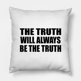 The truth will always be the truth Pillow