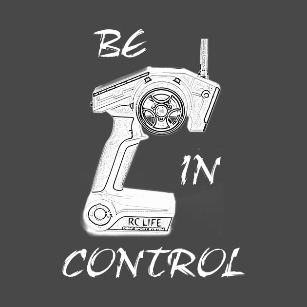 RC cars & trucks Be In Control hobby T-shirt by benhonda2