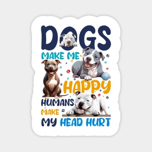 Pit Bull Dogs Make Me Happy Humans Make My Head Hurt Magnet