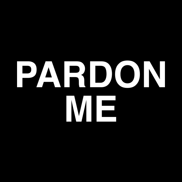PARDON ME by TheCosmicTradingPost