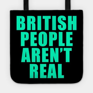 BRITISH PEOPLE AREN'T REAL Tote