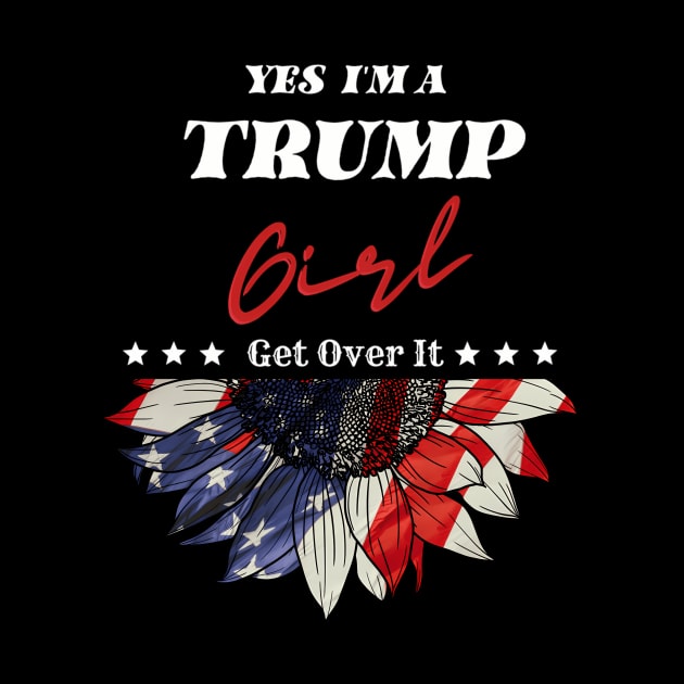 Yes I'M A Trump Girl Get Over It Trump 2024 Election by KimonoKaleidoscope