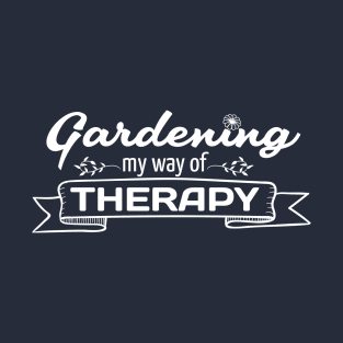 Gardening My Way Of Therapy Garden Lover Gardener T-Shirt