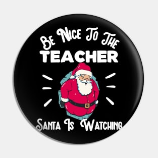 Be Nice To The Teacher Santa Is Watching Christmas Pin