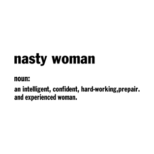 Designed for Feminist | Nasty Woman Noun An Intelligent, Confident, Hard Working, Prepair, And Experience Woman T-Shirt