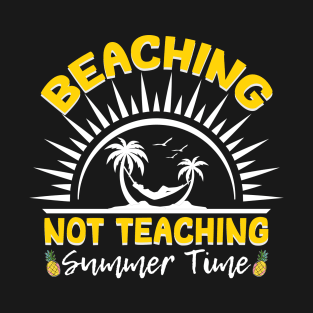 Beaching Not Teaching - Teacher Summer Vacation Pineapple Lovers T-Shirt