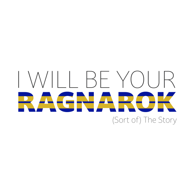 I Will Be Your Ragnarok by (Sort of) The Story