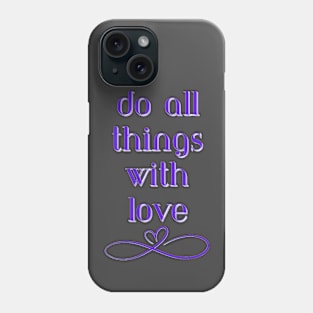 Do All Things With Love Phone Case