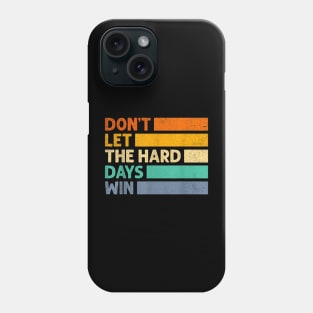 Don't Let The Hard Days Win v3 Phone Case