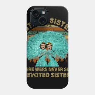 There Were Never Such Devoted Sisters Phone Case