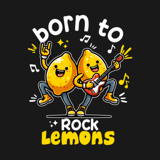 Born To Rock Lemons Music Rock and Roll T-Shirt