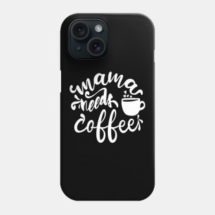 Mama Needs Coffee - For Mothers Phone Case