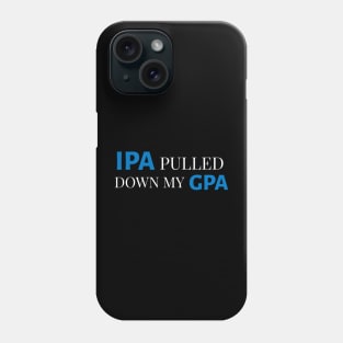 DRINKING HUMOR / IPA GPA Phone Case