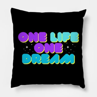 One Life One Dream Pillow