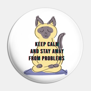 KEEP CLAM AND STAY AWAY FROM PROBLEMS Pin