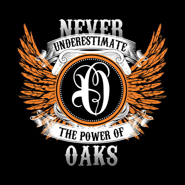 Oaks Name Shirt Never Underestimate The Power Of Oaks by Nikkyta