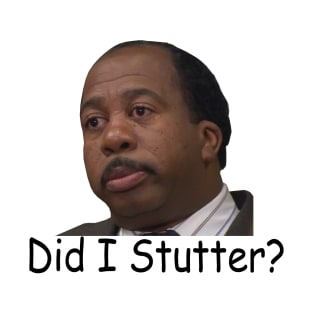 Stanley Hudson Funny 'Did I Stutter?' - The Office T-Shirt