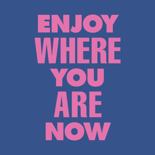 Enjoy Where You Are Now by The Motivated Type in Green and Pink by MotivatedType