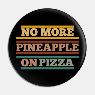 No Pineapple on Pizza Pin